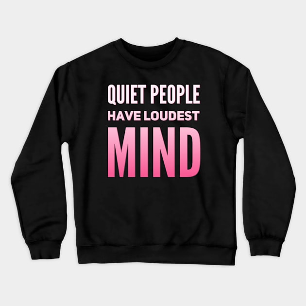 Quiet people have loudest mind Crewneck Sweatshirt by BoogieCreates